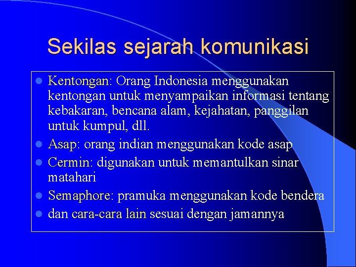 Sekilas sejarah komunikasi l l l Kentongan: Orang Indonesia menggunakan kentongan untuk menyampaikan informasi