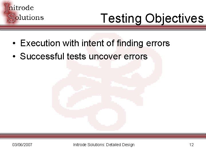 Testing Objectives • Execution with intent of finding errors • Successful tests uncover errors