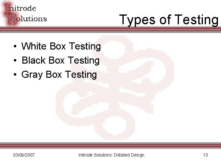 Types of Testing • White Box Testing • Black Box Testing • Gray Box