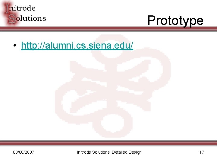 Prototype • http: //alumni. cs. siena. edu/ 03/06/2007 Initrode Solutions: Detailed Design 17 