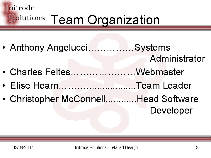 Team Organization • Anthony Angelucci……………Systems Administrator • Charles Feltes…………………Webmaster • Elise Hearn………. . .