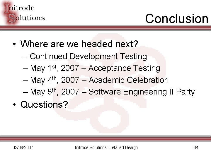 Conclusion • Where are we headed next? – Continued Development Testing – May 1