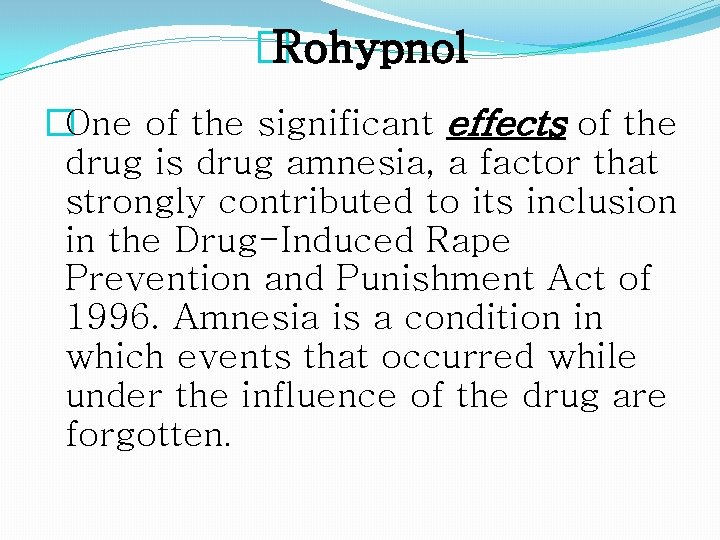 �Rohypnol �One of the significant effects of the drug is drug amnesia, a factor