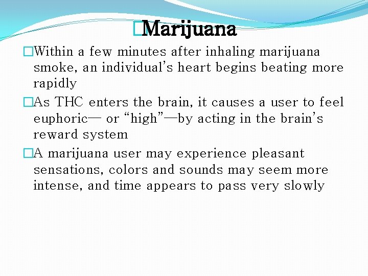 �Marijuana �Within a few minutes after inhaling marijuana smoke, an individual’s heart begins beating