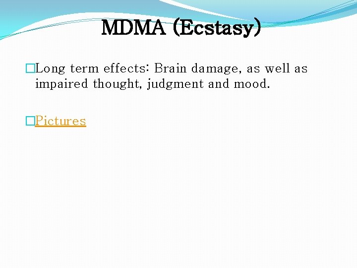 MDMA (Ecstasy) �Long term effects: Brain damage, as well as impaired thought, judgment and