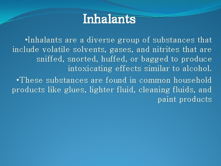 Inhalants • Inhalants are a diverse group of substances that include volatile solvents, gases,