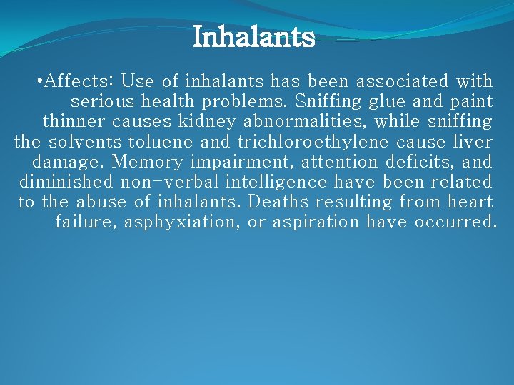 Inhalants • Affects: Use of inhalants has been associated with serious health problems. Sniffing