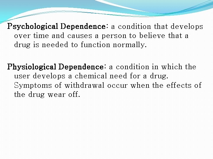 Psychological Dependence: Dependence a condition that develops over time and causes a person to