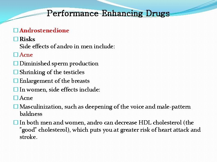 Performance Enhancing Drugs � Androstenedione � Risks Side effects of andro in men include: