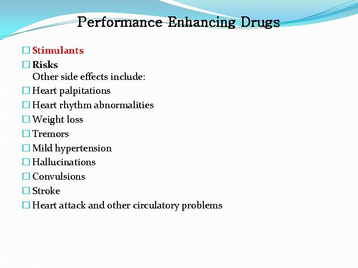 Performance Enhancing Drugs � Stimulants � Risks Other side effects include: � Heart palpitations