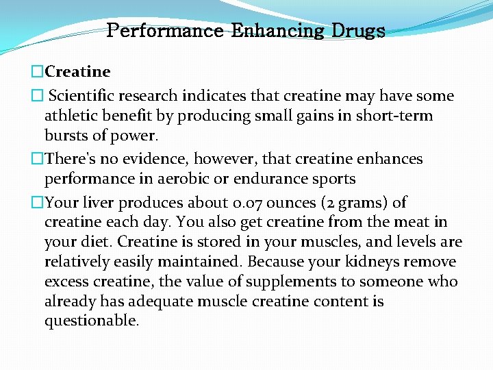 Performance Enhancing Drugs �Creatine � Scientific research indicates that creatine may have some athletic