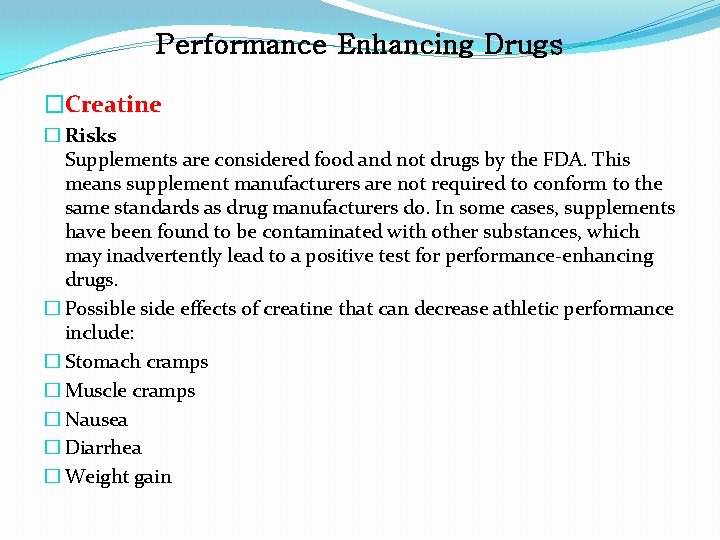 Performance Enhancing Drugs �Creatine � Risks Supplements are considered food and not drugs by