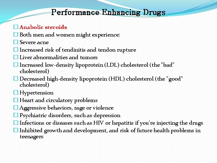 Performance Enhancing Drugs � Anabolic steroids � Both men and women might experience: �