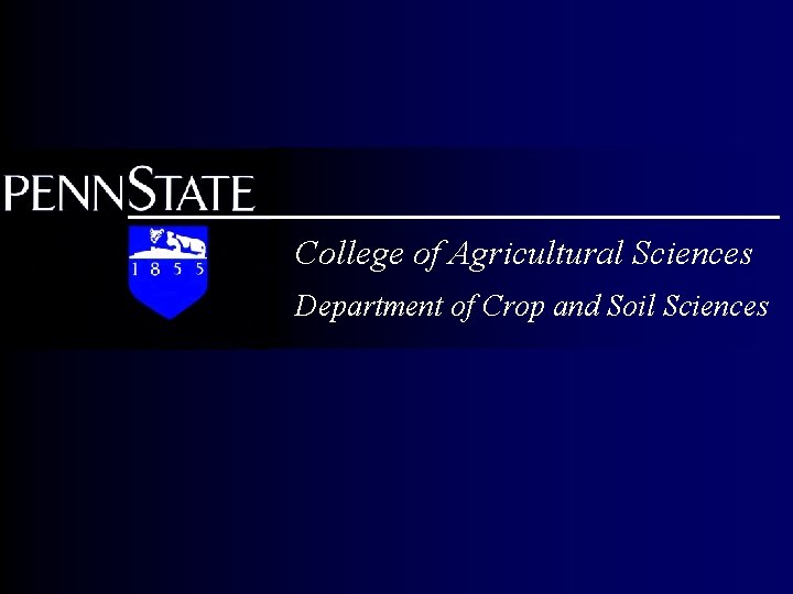 College of Agricultural Sciences Department of Crop and Soil Sciences 