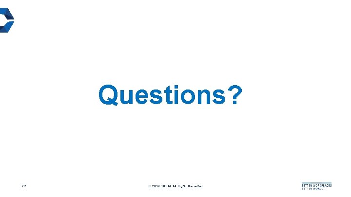 Questions? 26 © 2019 SHRM. All Rights Reserved 