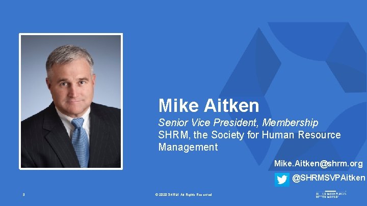 Mike Aitken Senior Vice President, Membership SHRM, the Society for Human Resource Management Mike.