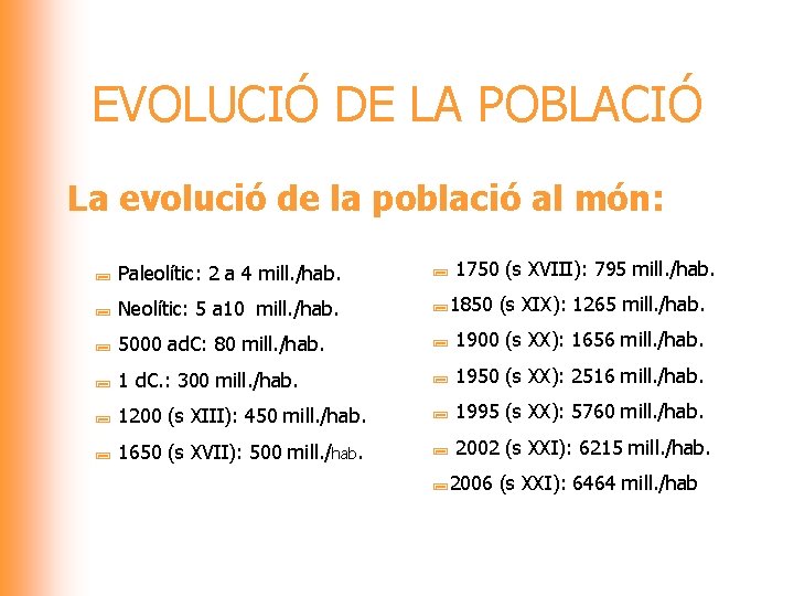 EVOLUCIÓ DE LA POBLACIÓ La evolució de la població al món: ; Paleolític: 2