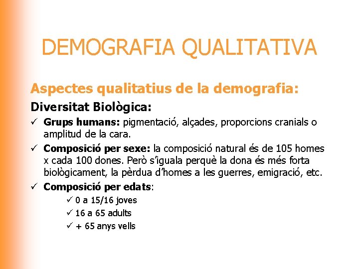 DEMOGRAFIA QUALITATIVA Aspectes qualitatius de la demografia: Diversitat Biològica: ü Grups humans: pigmentació, alçades,