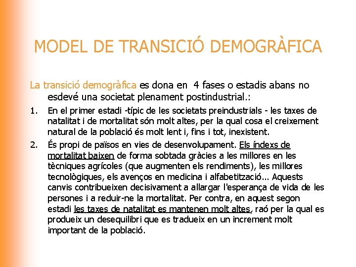 MODEL DE TRANSICIÓ DEMOGRÀFICA La transició demogràfica es dona en 4 fases o estadis