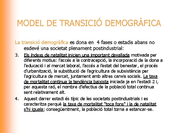 MODEL DE TRANSICIÓ DEMOGRÀFICA La transició demogràfica es dona en 4 fases o estadis