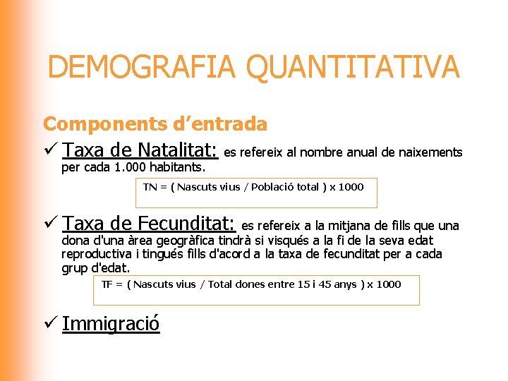 DEMOGRAFIA QUANTITATIVA Components d’entrada ü Taxa de Natalitat: es refereix al nombre anual de