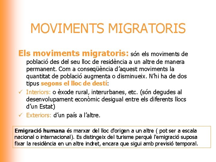 MOVIMENTS MIGRATORIS Els moviments migratoris: són els moviments de població des del seu lloc