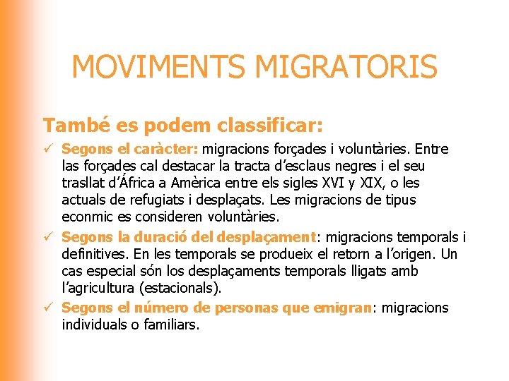 MOVIMENTS MIGRATORIS També es podem classificar: ü Segons el caràcter: migracions forçades i voluntàries.