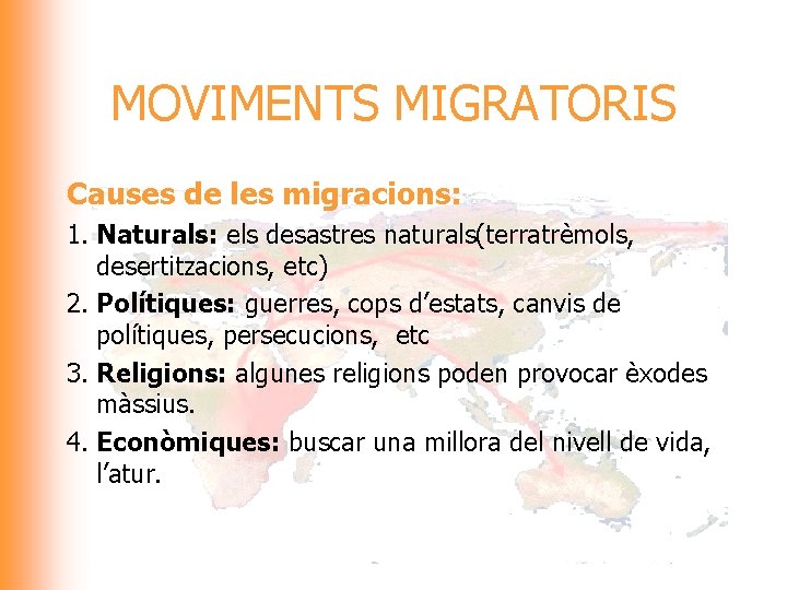 MOVIMENTS MIGRATORIS Causes de les migracions: 1. Naturals: els desastres naturals(terratrèmols, desertitzacions, etc) 2.