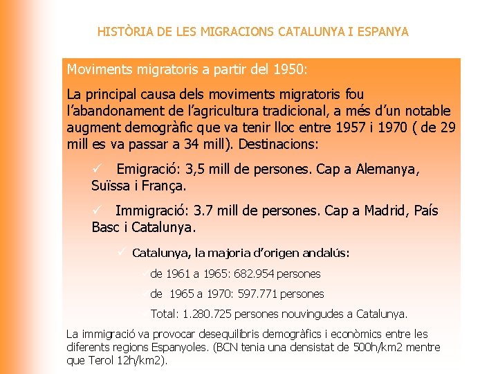 HISTÒRIA DE LES MIGRACIONS CATALUNYA I ESPANYA Moviments migratoris a partir del 1950: La