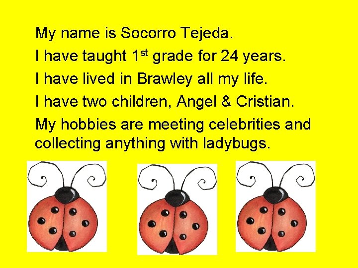 My name is Socorro Tejeda. I have taught 1 st grade for 24 years.