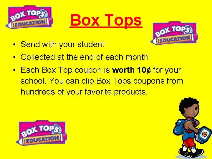 Box Tops • Send with your student • Collected at the end of each