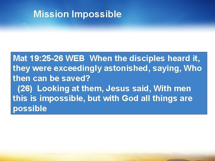 Mission Impossible Mat 19: 25 -26 WEB When the disciples heard it, they were
