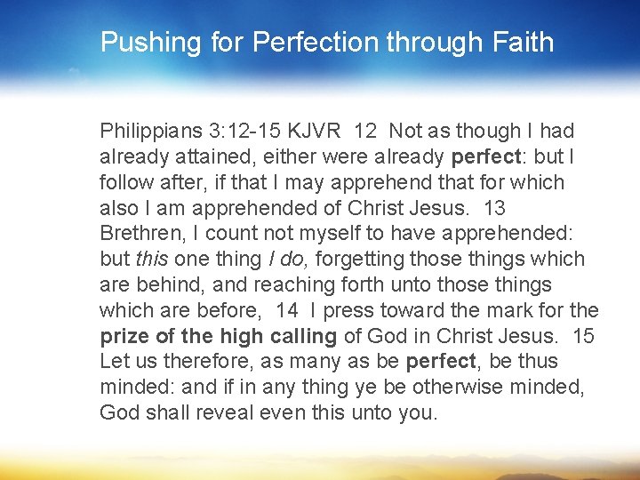 Pushing for Perfection through Faith Philippians 3: 12 -15 KJVR 12 Not as though