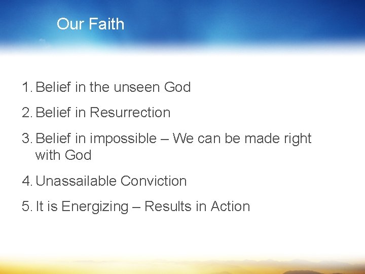 Our Faith 1. Belief in the unseen God 2. Belief in Resurrection 3. Belief