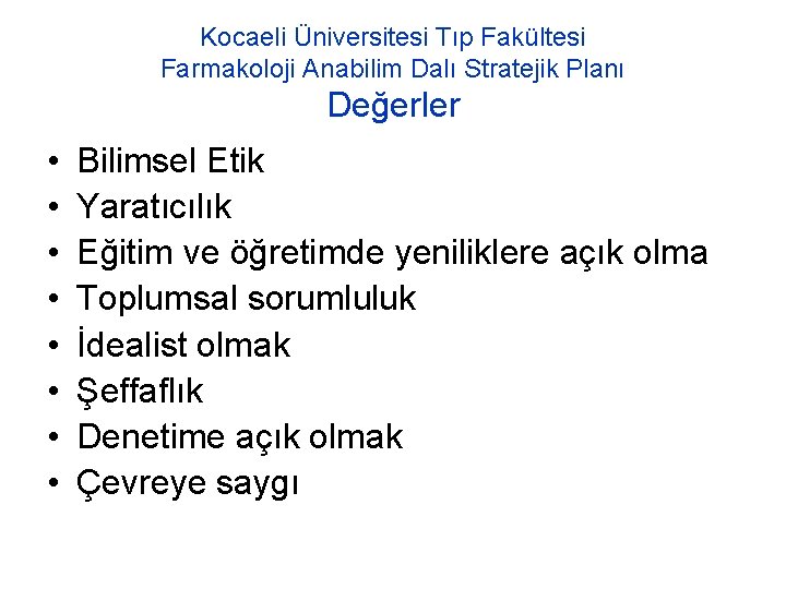 Kocaeli Üniversitesi Tıp Fakültesi Farmakoloji Anabilim Dalı Stratejik Planı Değerler • • Bilimsel Etik