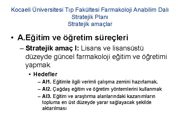 Kocaeli Üniversitesi Tıp Fakültesi Farmakoloji Anabilim Dalı Stratejik Planı Stratejik amaçlar • A. Eğitim