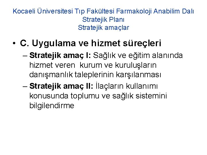 Kocaeli Üniversitesi Tıp Fakültesi Farmakoloji Anabilim Dalı Stratejik Planı Stratejik amaçlar • C. Uygulama