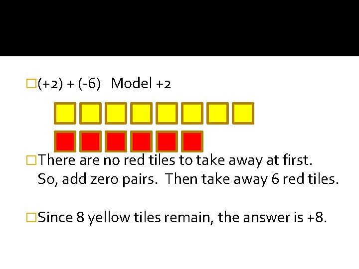 �(+2) + (-6) Model +2 �There are no red tiles to take away at