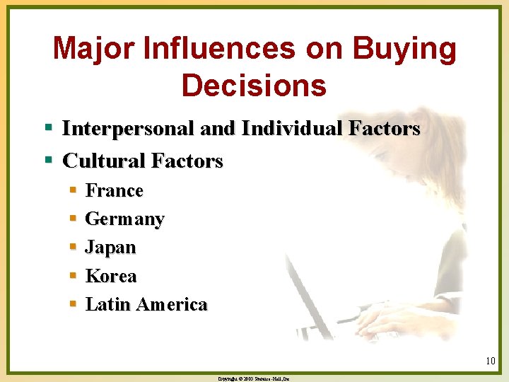 Major Influences on Buying Decisions § Interpersonal and Individual Factors § Cultural Factors §