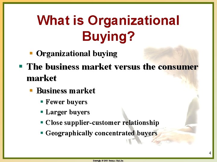 What is Organizational Buying? § Organizational buying § The business market versus the consumer