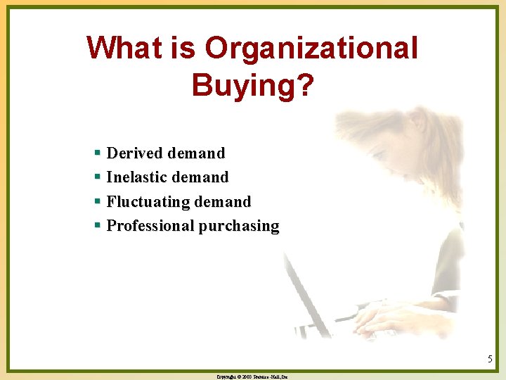 What is Organizational Buying? § Derived demand § Inelastic demand § Fluctuating demand §