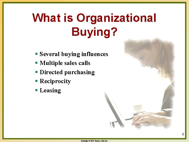 What is Organizational Buying? § Several buying influences § Multiple sales calls § Directed