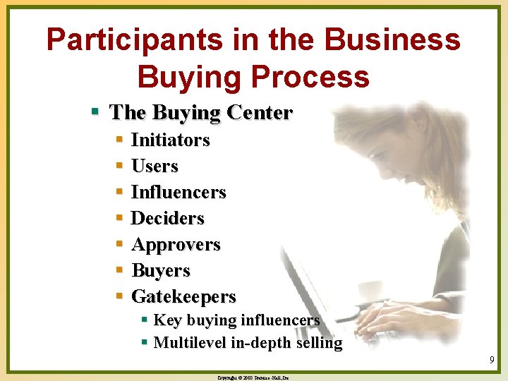 Participants in the Business Buying Process § The Buying Center § Initiators § Users