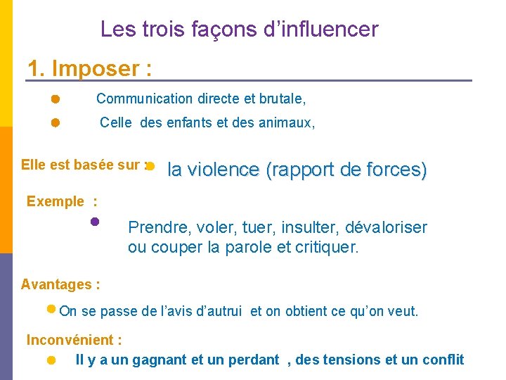 Les trois façons d’influencer 1. Imposer : Communication directe et brutale, Celle des enfants