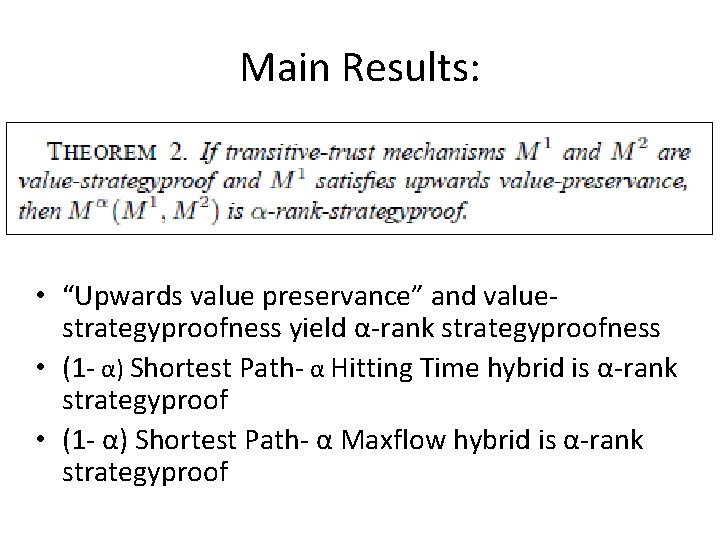 Main Results: • “Upwards value preservance” and valuestrategyproofness yield α-rank strategyproofness • (1 -