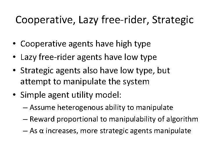 Cooperative, Lazy free-rider, Strategic • Cooperative agents have high type • Lazy free-rider agents