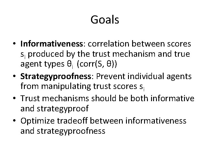 Goals • Informativeness: correlation between scores si produced by the trust mechanism and true