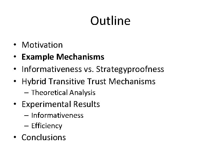 Outline • • Motivation Example Mechanisms Informativeness vs. Strategyproofness Hybrid Transitive Trust Mechanisms –