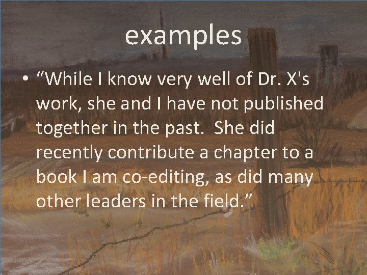 examples • “While I know very well of Dr. X's work, she and I