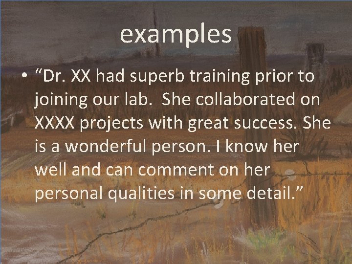 examples • “Dr. XX had superb training prior to joining our lab. She collaborated